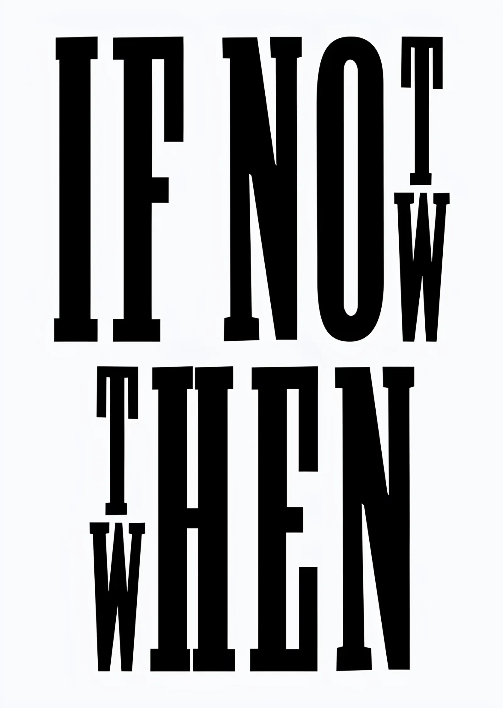 If Not Now Then When metal tablo