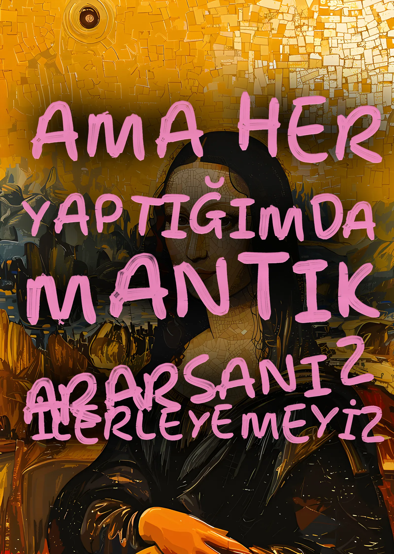 Mantık Ararsanız İlerleyemeyiz metal tablo