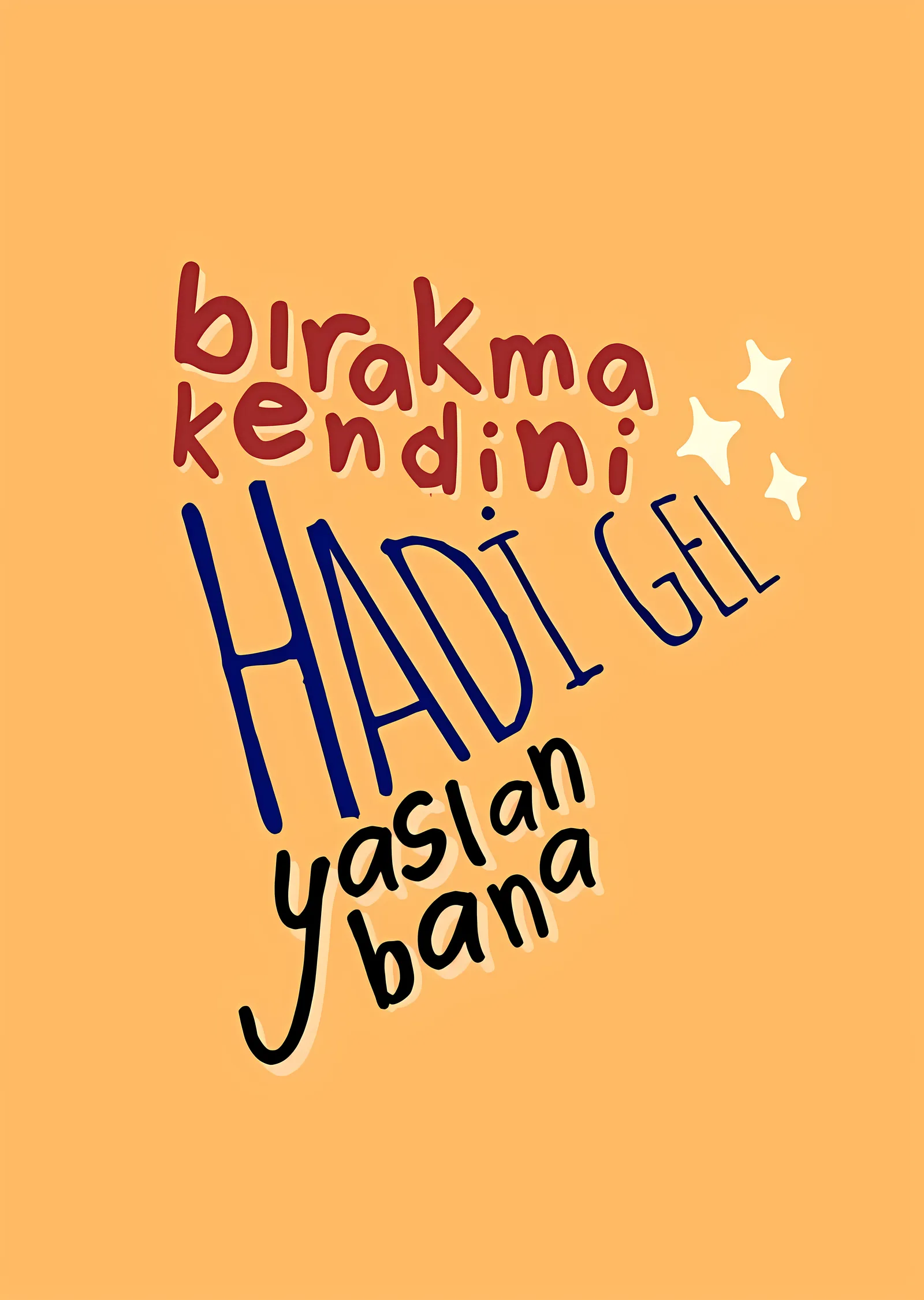 Bırakma Kendini: Hadi Gel metal tablo