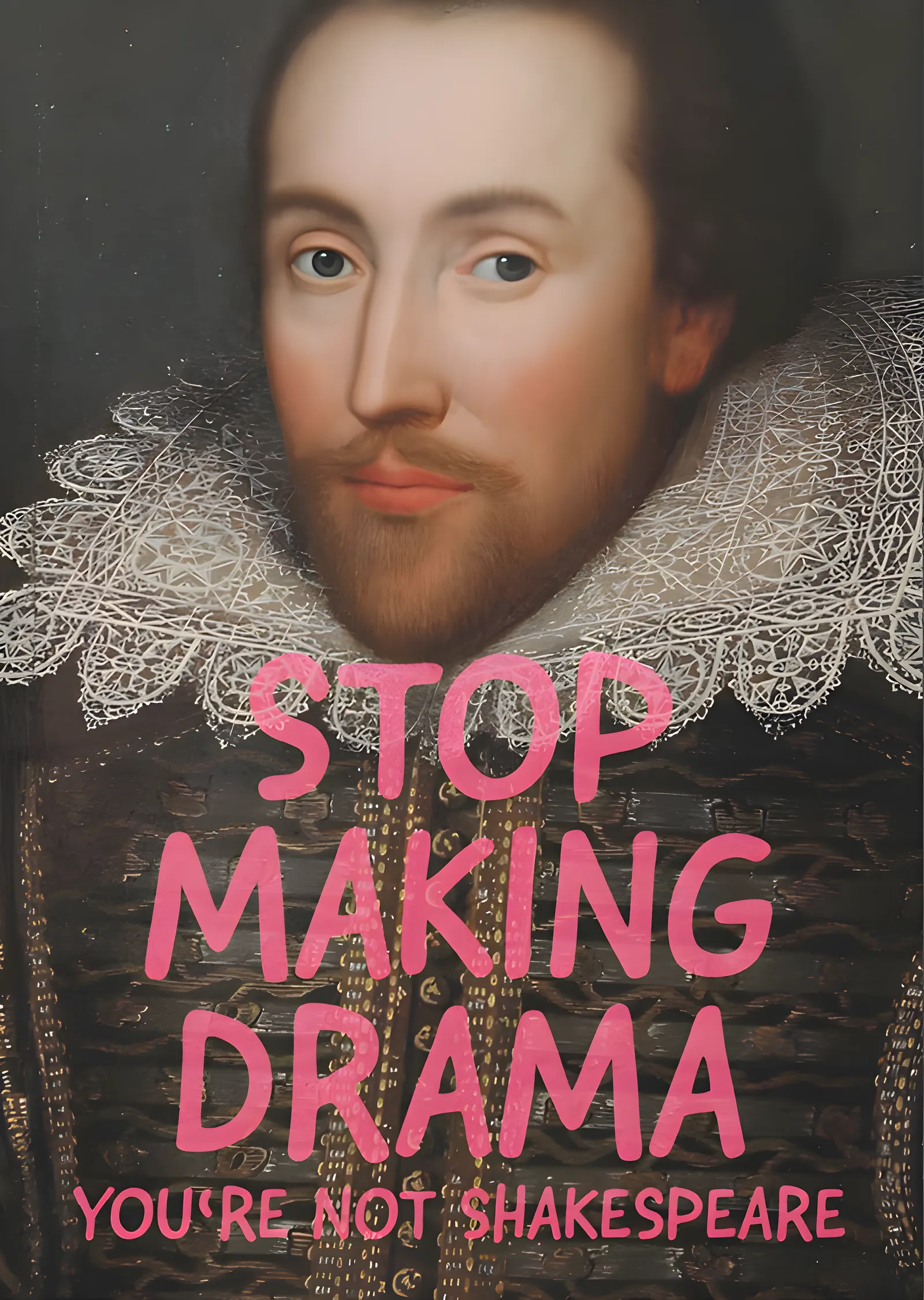 Stop Making Drama: You're Not Shakespeare metal tablo