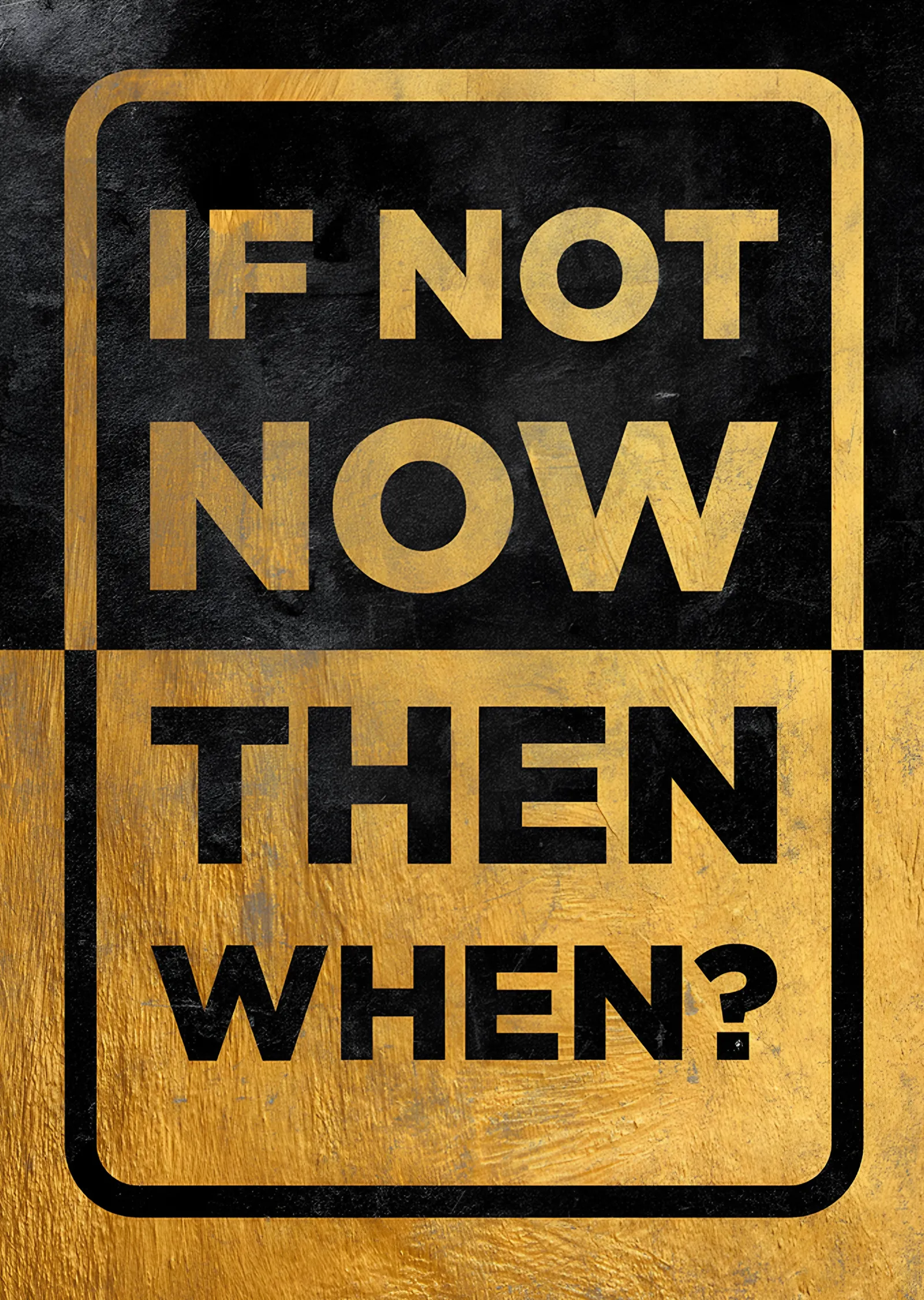 If Not Now Then When? - Altın Çerçeve metal tablo