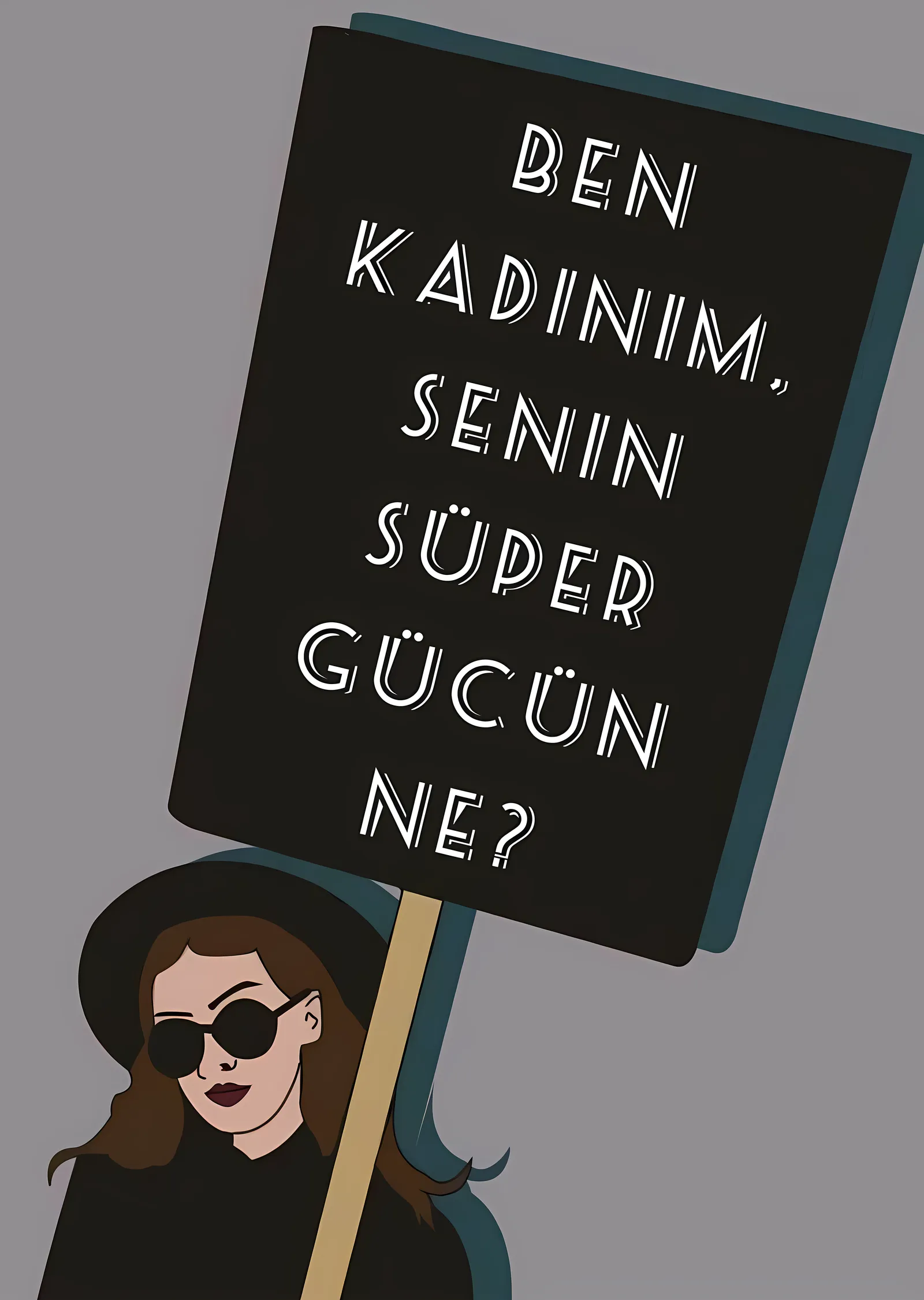 Ben Kadınım, Senin Süper Gücün Ne? metal tablo