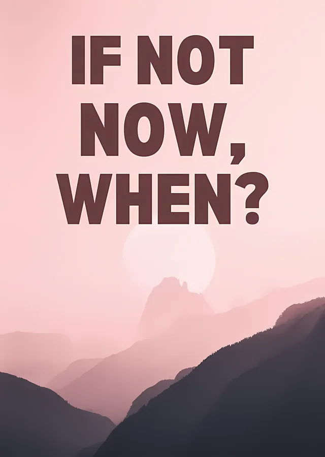 If Not Now, When? - Pembe Dağlar metal tablo