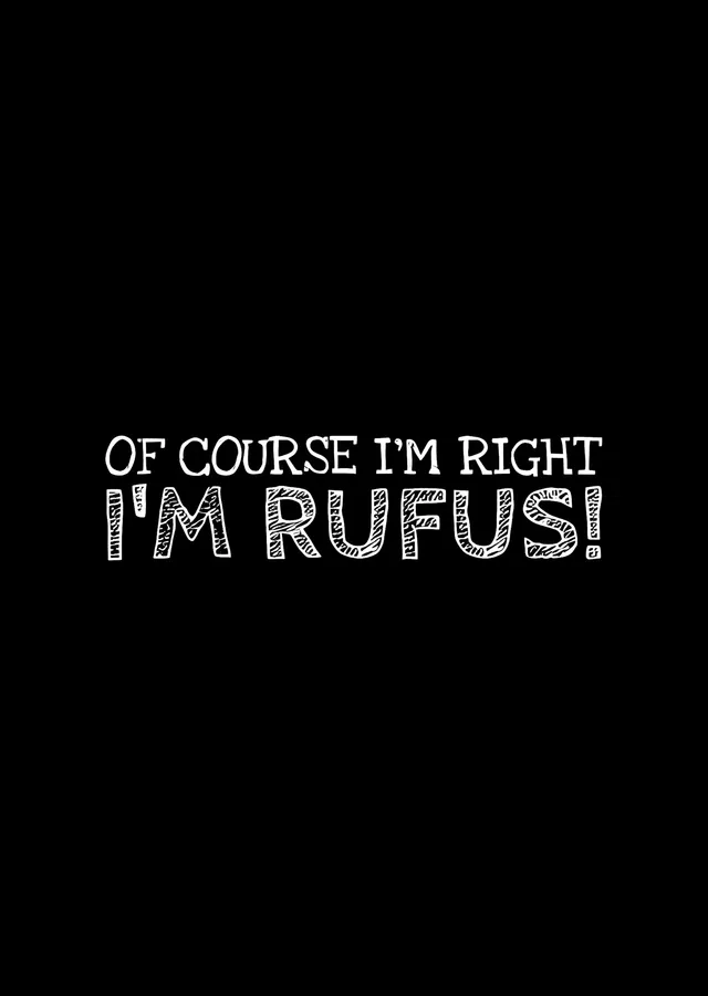 Of Course I'm Right, I'm Rufus metal tablo