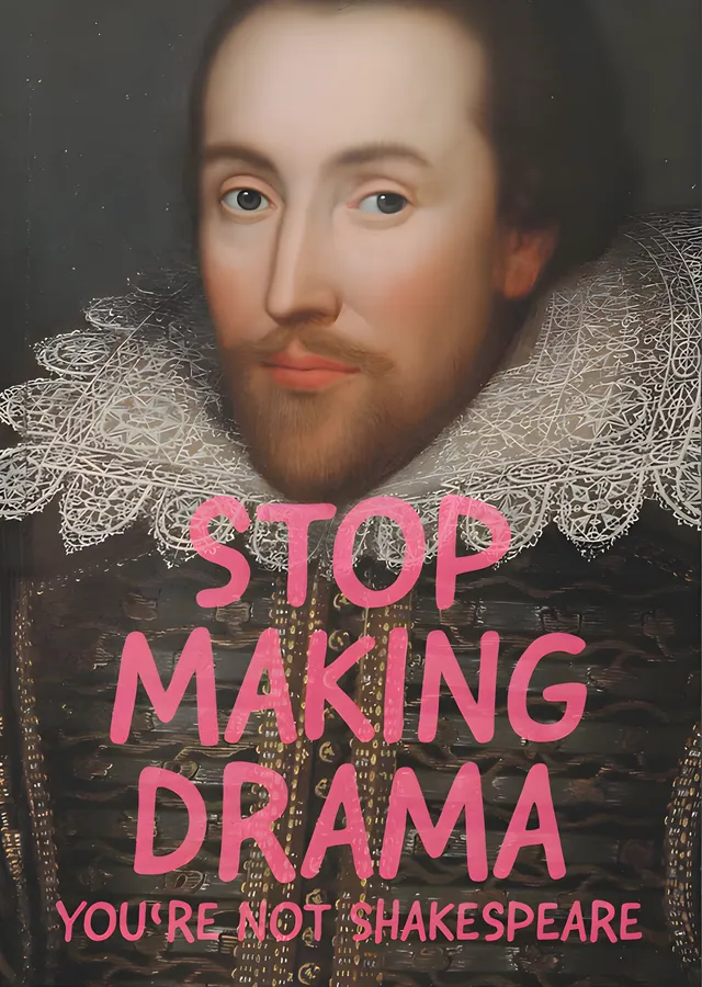 Stop Making Drama: You're Not Shakespeare metal tablo